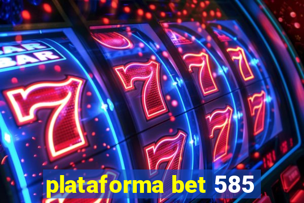 plataforma bet 585